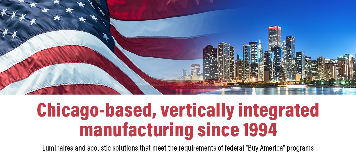 Chicago-based, vertically integrated manufacturing since 1994